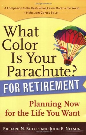 What Color Is Your Parachute? for Retirement: Planning Now for the Life You Want