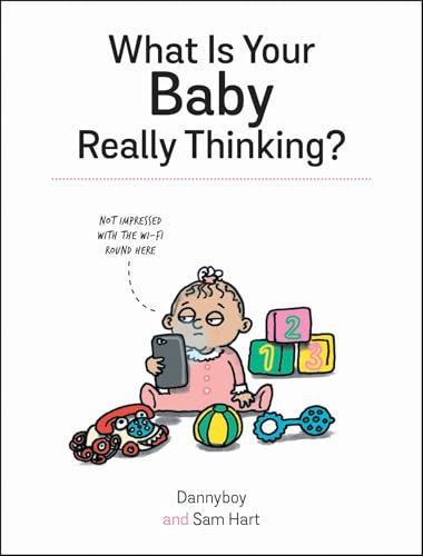 What Is Your Baby Really Thinking?: All the Things Your Baby Wished They Could Tell You