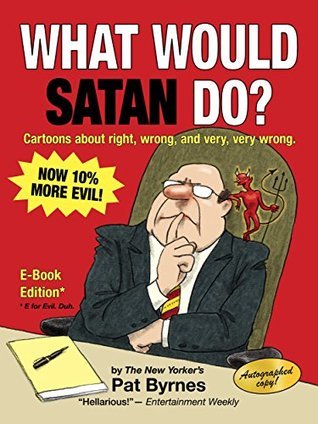 What Would Satan Do?: Cartoons about right, wrong, and very, very wrong