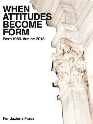 When Attitudes Become Form: Bern 1969/Venice 2013