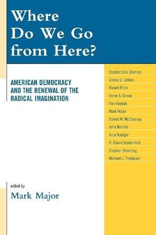 Where Do We Go from Here?: American Democracy and the Renewal of the Radical Imagination