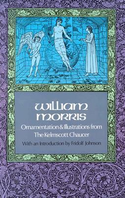 William Morris: Ornamentation & Illustrations from The Kelmscott Chaucer