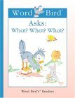 Word Bird Asks: What? What? What?