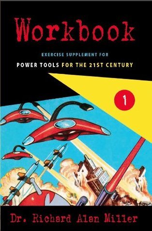 Workbook 1 Exercise Supplement for Power Tools for the 21st Century by Dr. Richard Alan Miller