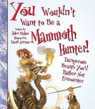 You Wouldn't Want to Be a Mammoth Hunter!