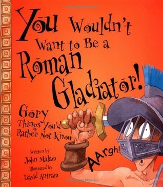 You Wouldn't Want to Be a Roman Gladiator!
