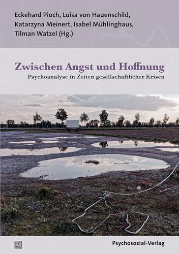 Zwischen Angst und Hoffnung: Psychoanalyse in Zeiten gesellschaftlicher Krisen (Bibliothek der Psychoanalyse)